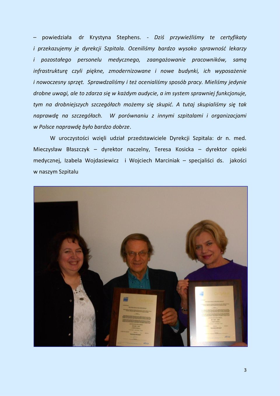 sprzęt. Sprawdzaliśmy i też ocenialiśmy sposób pracy.