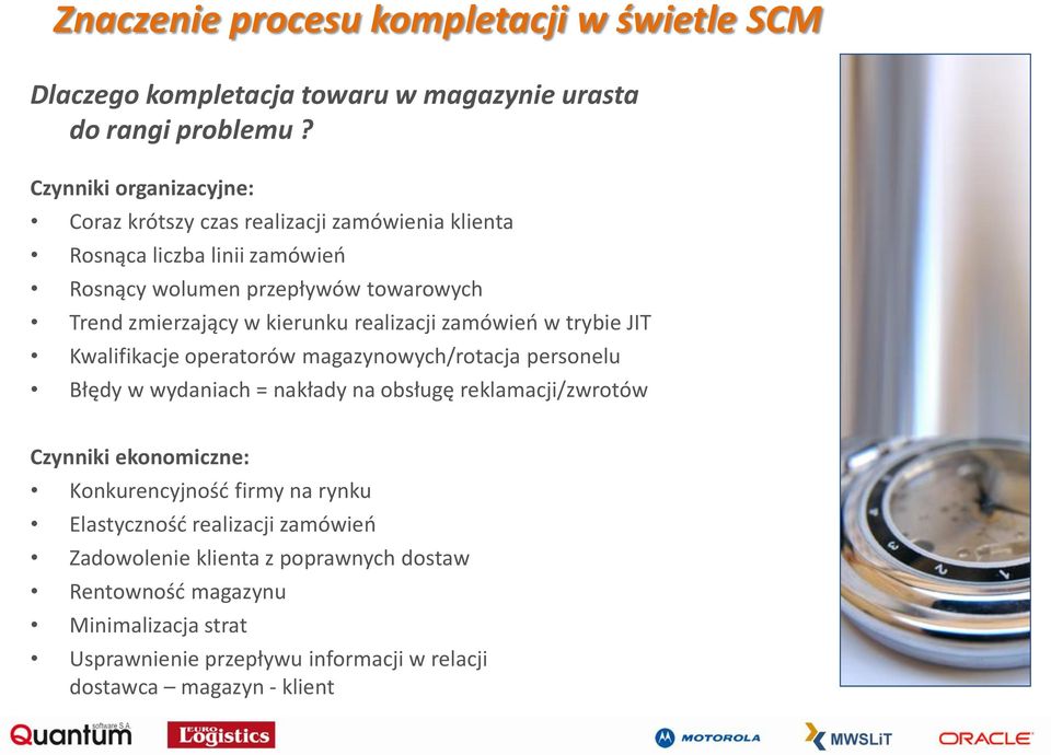 kierunku realizacji zamówieo w trybie JIT Kwalifikacje operatorów magazynowych/rotacja personelu Błędy w wydaniach = nakłady na obsługę reklamacji/zwrotów Czynniki