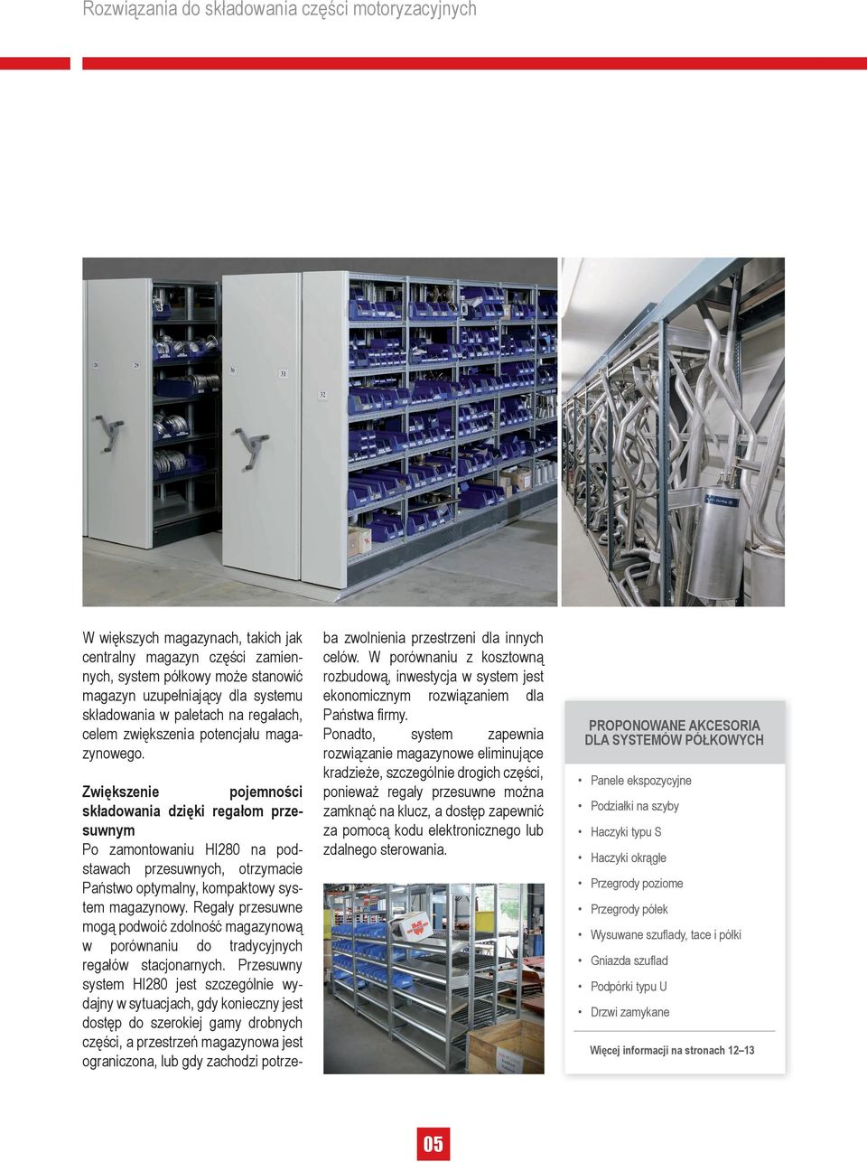 Regały przesuwne mogą podwoić zdolność magazynową w porównaniu do tradycyjnych regałów stacjonarnych.