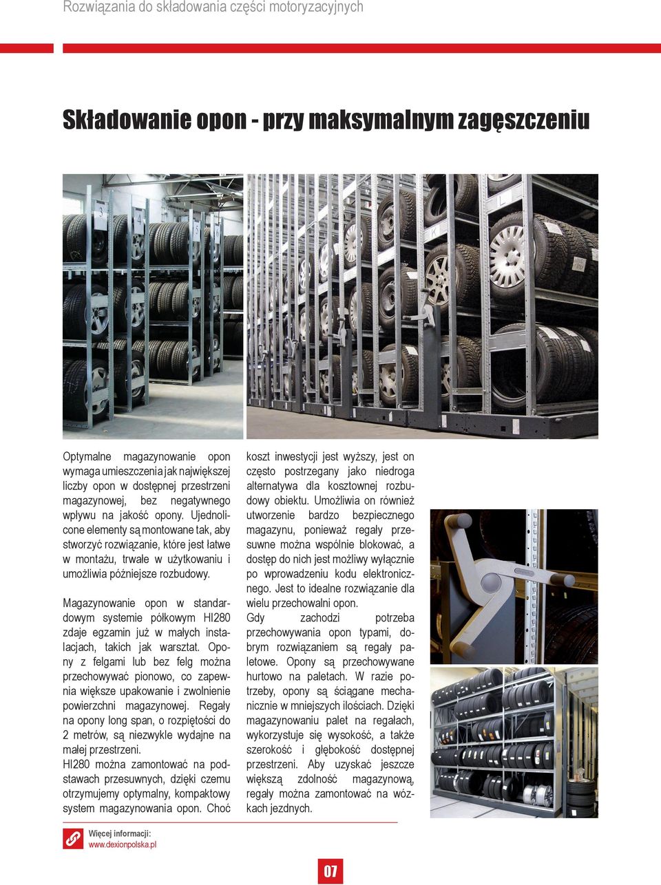 Magazynowanie opon w standardowym systemie półkowym HI280 zdaje egzamin już w małych instalacjach, takich jak warsztat.