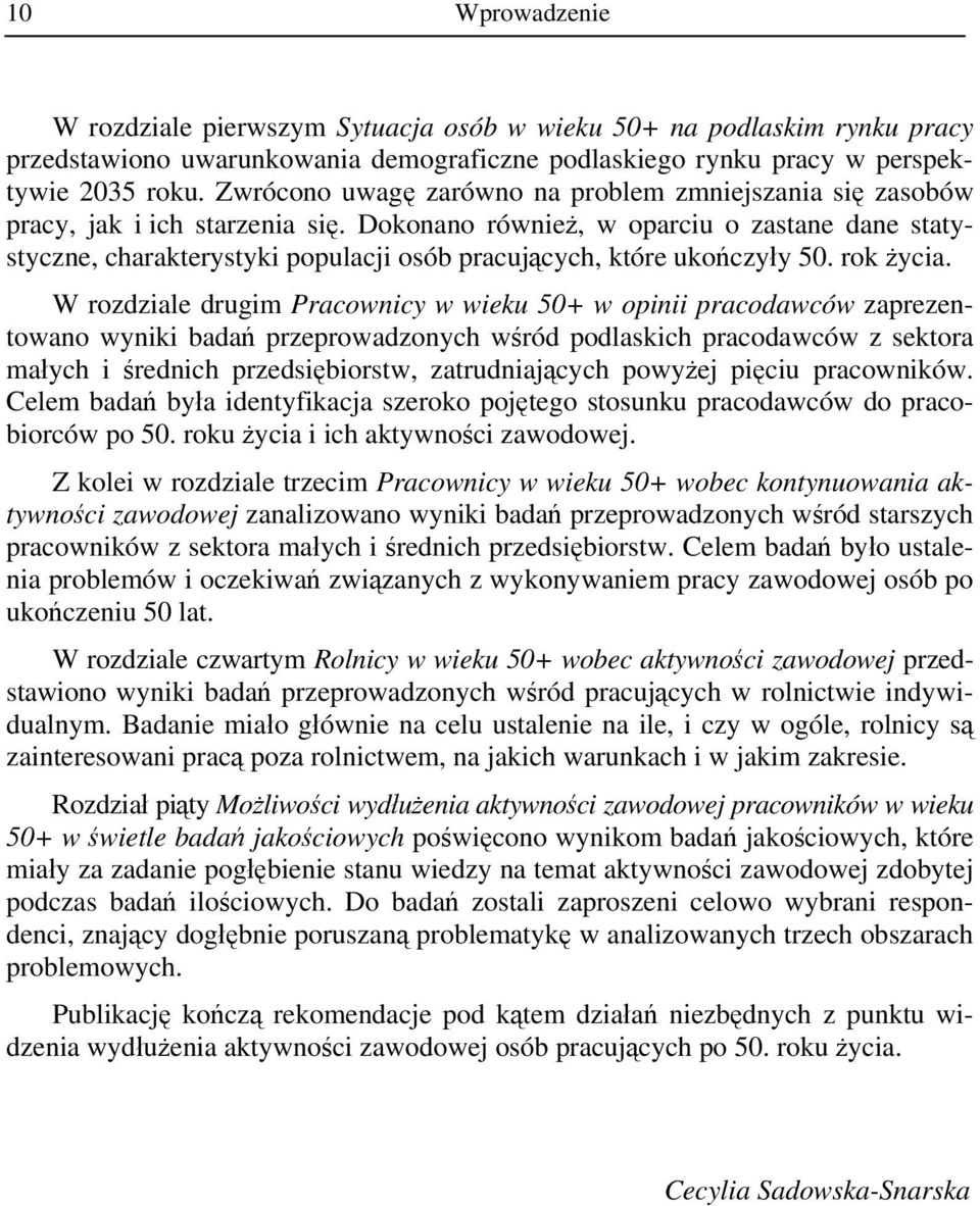Dokonano również, w oparciu o zastane dane statystyczne, charakterystyki populacji osób pracujących, które ukończyły 50. rok życia.