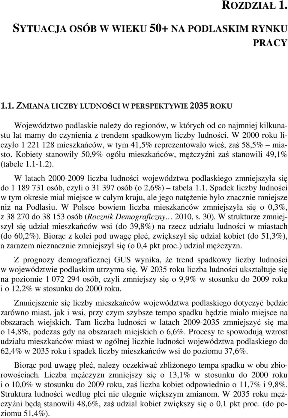 W latach 2000-2009 liczba ludności województwa podlaskiego zmniejszyła się do 1 