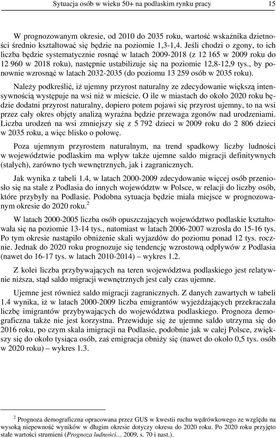 , by ponownie wzrosnąć w latach 2032-2035 (do poziomu 13 259 osób w 2035 roku). Należy podkreślić, iż ujemny przyrost naturalny ze zdecydowanie większą intensywnością występuje na wsi niż w mieście.