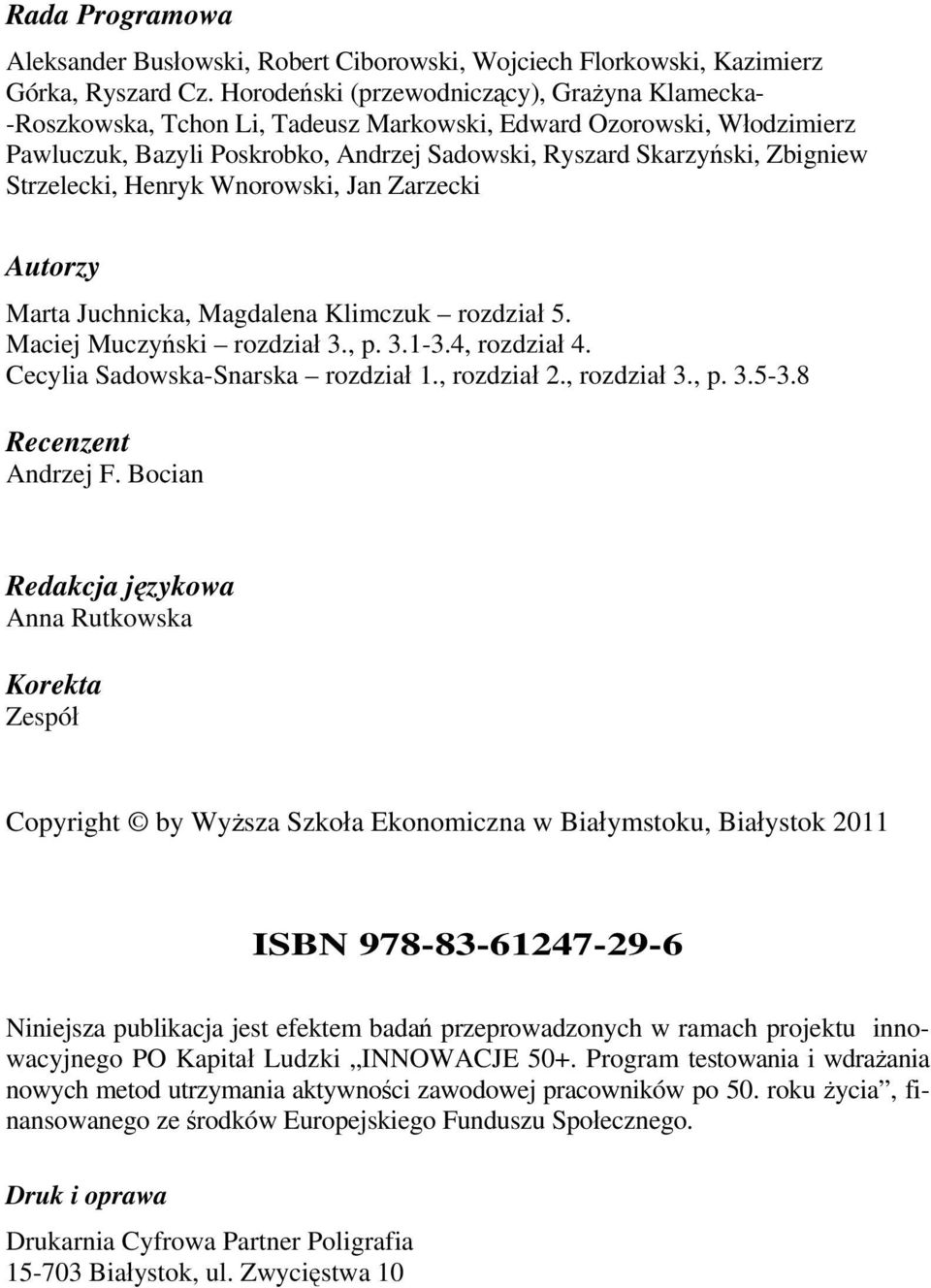 Strzelecki, Henryk Wnorowski, Jan Zarzecki Autorzy Marta Juchnicka, Magdalena Klimczuk rozdział 5. Maciej Muczyński rozdział 3., p. 3.1-3.4, rozdział 4. Cecylia Sadowska-Snarska rozdział 1.