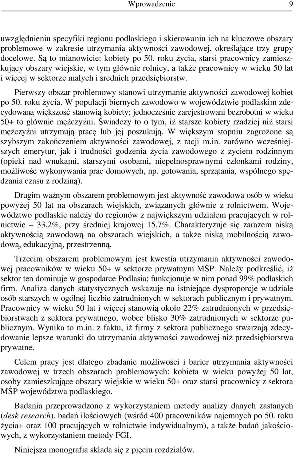 roku życia, starsi pracownicy zamieszkujący obszary wiejskie, w tym głównie rolnicy, a także pracownicy w wieku 50 lat i więcej w sektorze małych i średnich przedsiębiorstw.