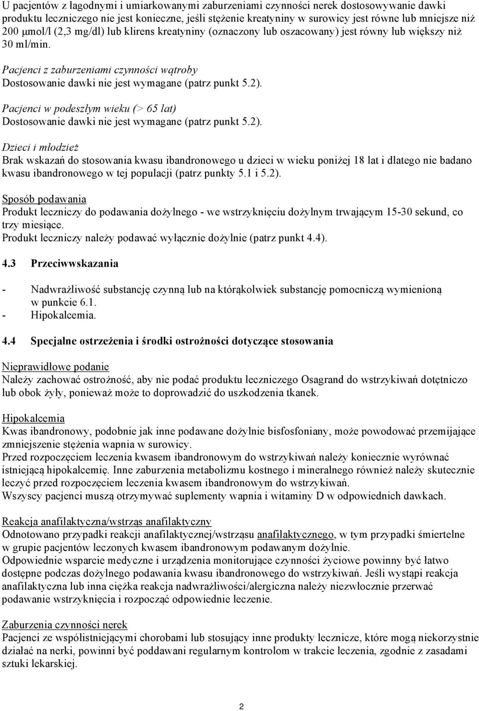 Pacjenci z zaburzeniami czynności wątroby Dostosowanie dawki nie jest wymagane (patrz punkt 5.2).