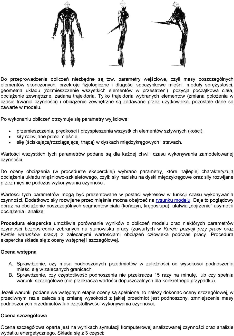 w przestrzeni), pozycja początkowa ciała, obciążenie zewnętrzne, zadana trajektoria.