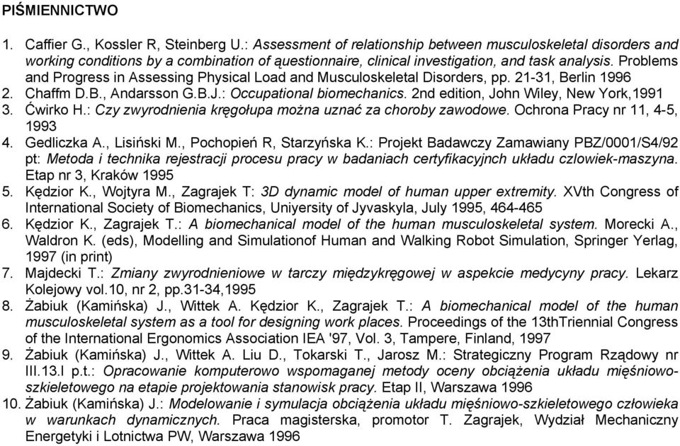 Problems and Progress in Assessing Physical Load and Musculoskeletal Disorders, pp. 21-31, Berlin 1996 2. Chaffm D.B., Andarsson G.B.J.: Occupational biomechanics.