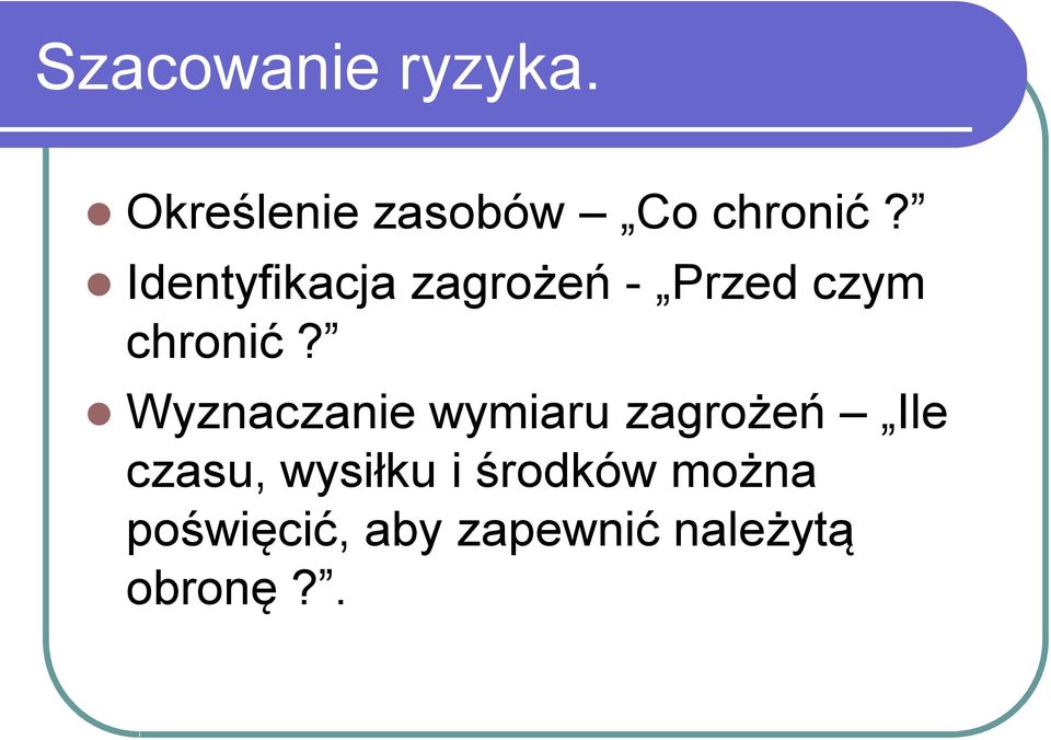 Wyznaczanie wymiaru zagrożeń Ile czasu, wysiłku i