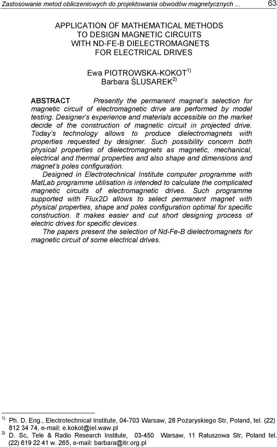 seection for agnetic circuit of eectroagnetic rive are perfore by oe testing. Designer s experience an aterias accessibe on the arket ecie of the construction of agnetic circuit in projecte rive.