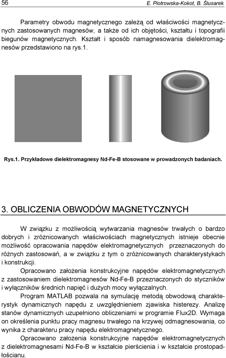OBLICZENIA OBWODÓW MAGNETYCZNYCH W związku z ożiwością wytwarzania agnesów trwałych o barzo obrych i zróżnicowanych właściwościach agnetycznych istnieje obecnie ożiwość opracowania napęów