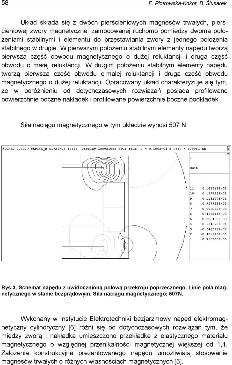 stabinego w rugie. W pierwszy położeniu stabiny eeenty napęu tworzą pierwszą część obwou agnetycznego o użej reuktancji i rugą część obwou o ałej reuktancji.
