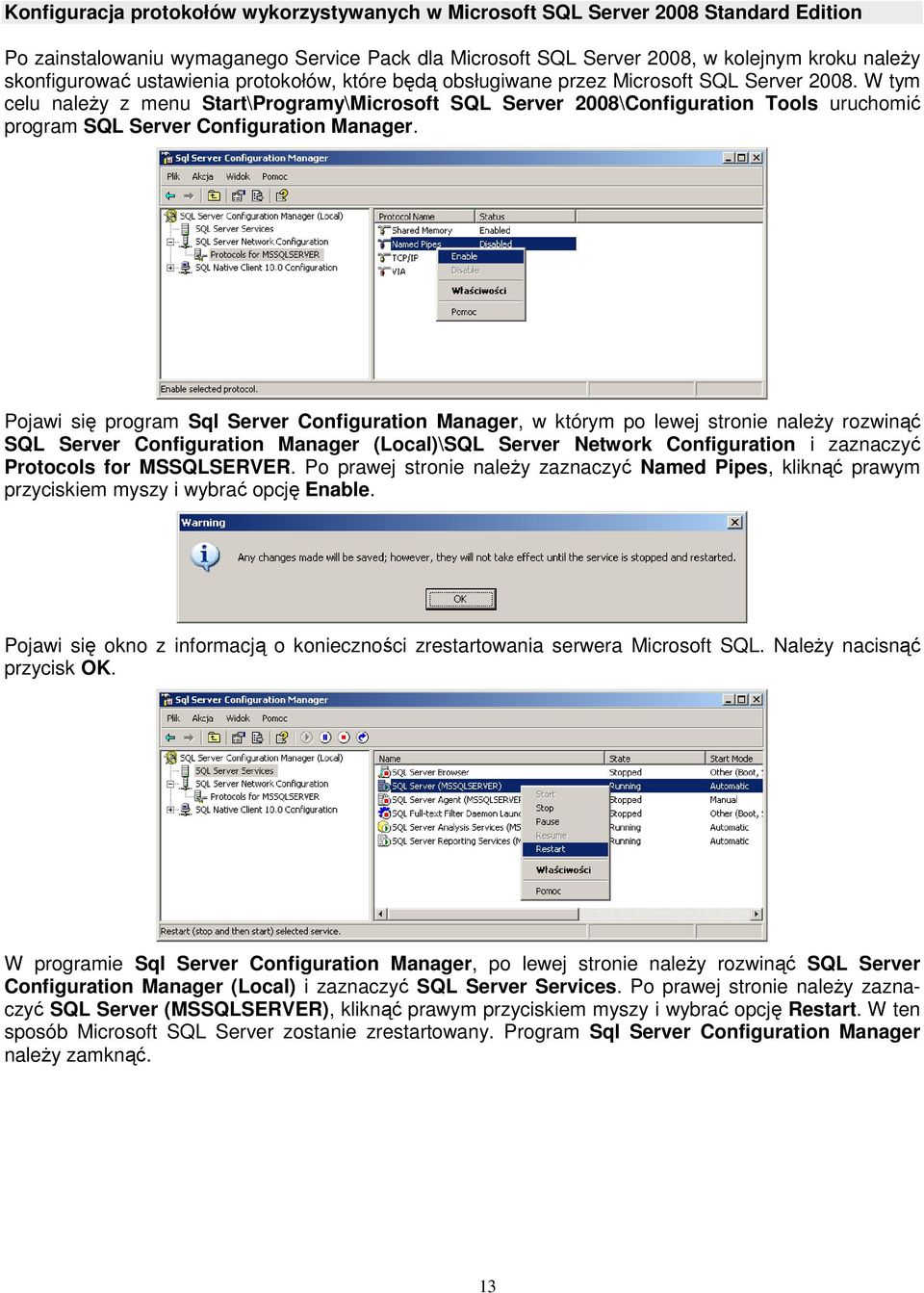 W tym celu naleŝy z menu Start\Programy\Microsoft SQL Server 2008\Configuration Tools uruchomić program SQL Server Configuration Manager.