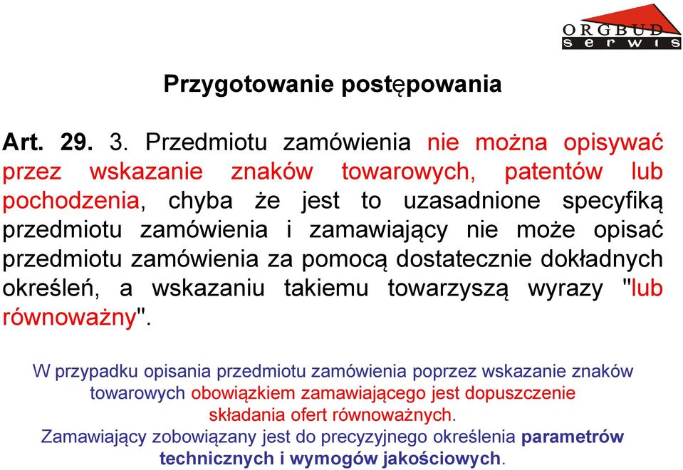 zamówienia i zamawiający nie może opisać przedmiotu zamówienia za pomocą dostatecznie dokładnych określeń, a wskazaniu takiemu towarzyszą wyrazy "lub
