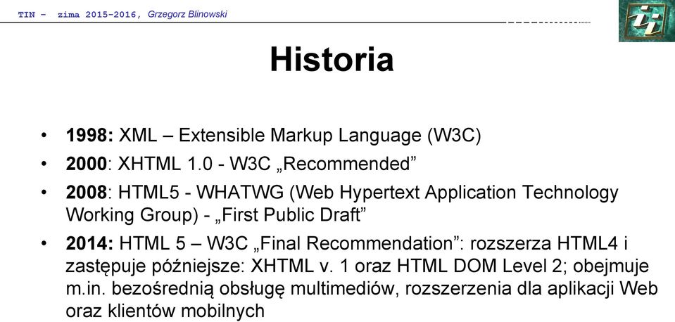 First Public Draft 2014: HTML 5 W3C Final Recommendation : rozszerza HTML4 i zastępuje późniejsze: