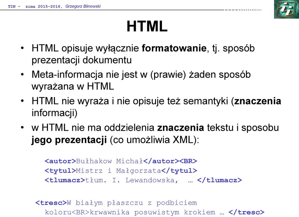 też semantyki (znaczenia informacji) w HTML nie ma oddzielenia znaczenia tekstu i sposobu jego prezentacji (co umożliwia