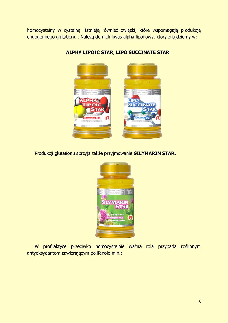 Należą do nich kwas alpha liponowy, który znajdziemy w: ALPHA LIPOIC STAR, LIPO SUCCINATE