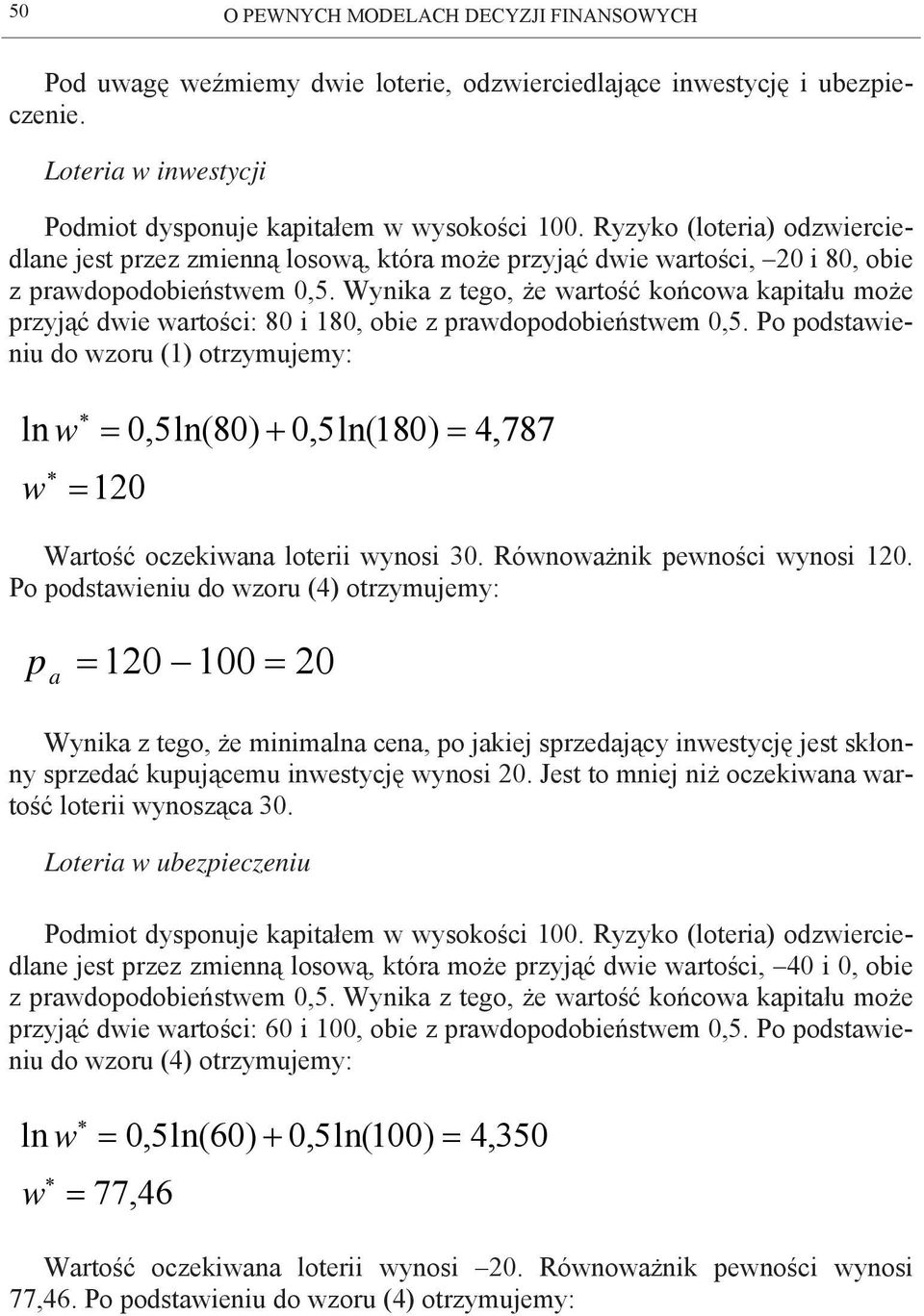 Wynik z tego, że wrtość końcow kpitłu może przyjąć dwie wrtości: 80 i 180, oie z prwdopodoieństwem 0,5.