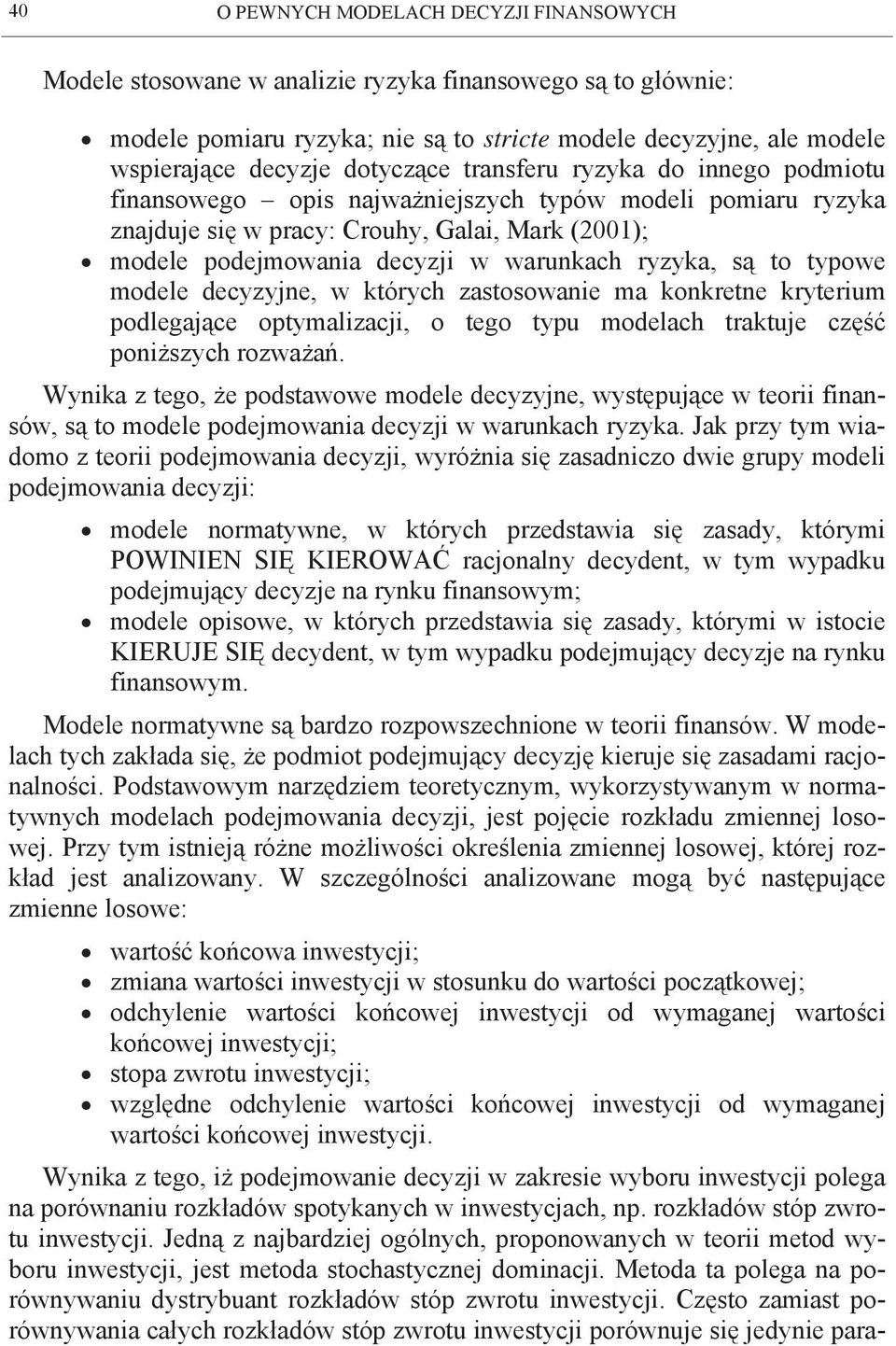 decyzyjne, w których zstosownie m konkretne kryterium podlegjące optymlizcji, o tego typu modelch trktuje część poniższych rozwżń.