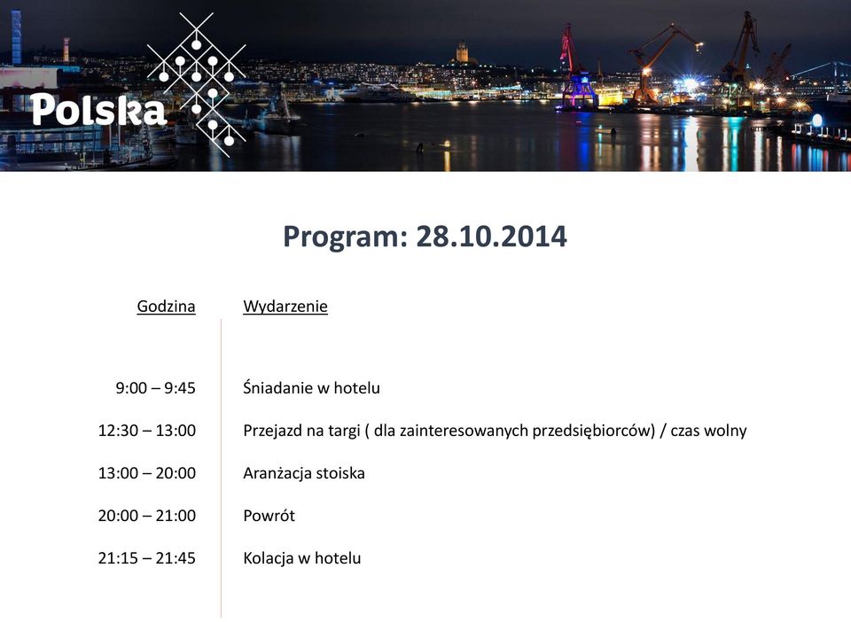 20:00 20:00 21:00 21:15 21:45 Śniadanie w hotelu