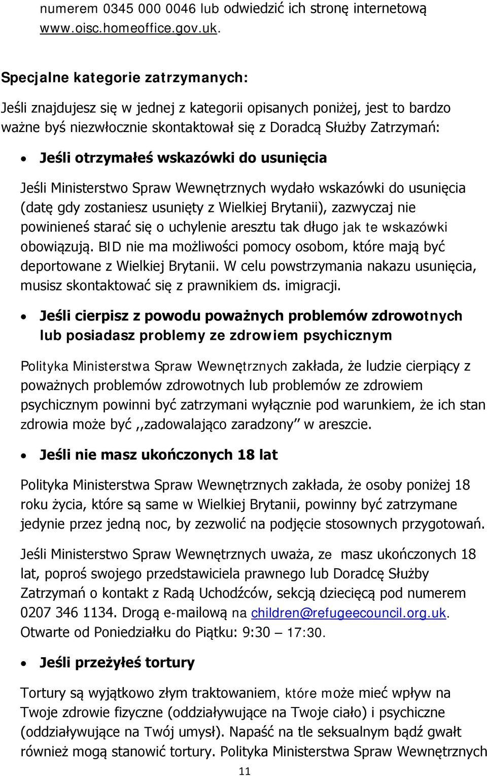 wskazówki do usunięcia Jeśli Ministerstwo Spraw Wewnętrznych wydało wskazówki do usunięcia (datę gdy zostaniesz usunięty z Wielkiej Brytanii), zazwyczaj nie powinieneś starać się o uchylenie aresztu