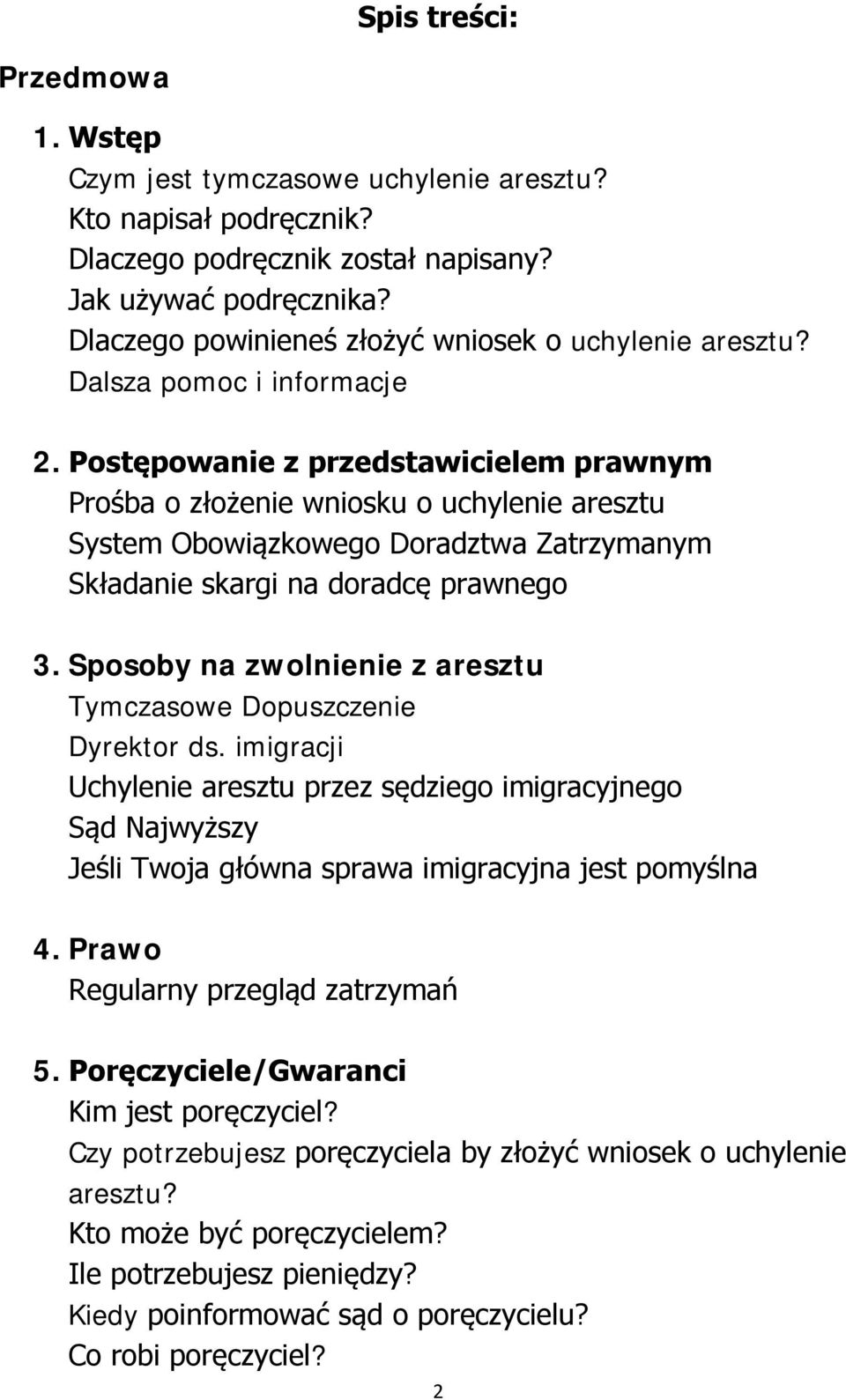 Postępowanie z przedstawicielem prawnym Prośba o złożenie wniosku o uchylenie aresztu System Obowiązkowego Doradztwa Zatrzymanym Składanie skargi na doradcę prawnego 3.