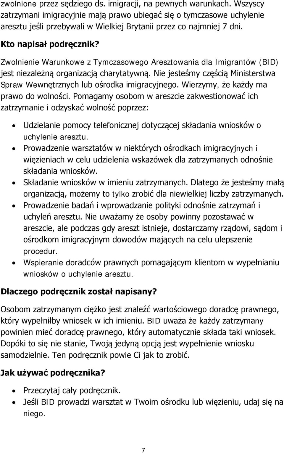 Zwolnienie Warunkowe z Tymczasowego Aresztowania dla Imigrantów (BID) jest niezależną organizacją charytatywną. Nie jesteśmy częścią Ministerstwa Spraw Wewnętrznych lub ośrodka imigracyjnego.