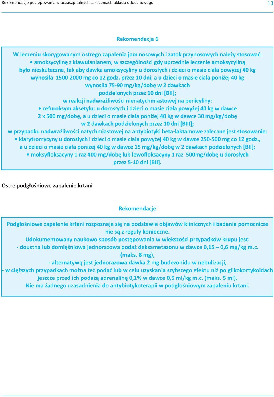 przez 10 dni, a u dzieci o masie ciała poniżej 40 kg wynosiła 75-90 mg/kg/dobę w 2 dawkach podzielonych przez 10 dni [BII]; w reakcji nadwrażliwości nienatychmiastowej na penicyliny: cefuroksym
