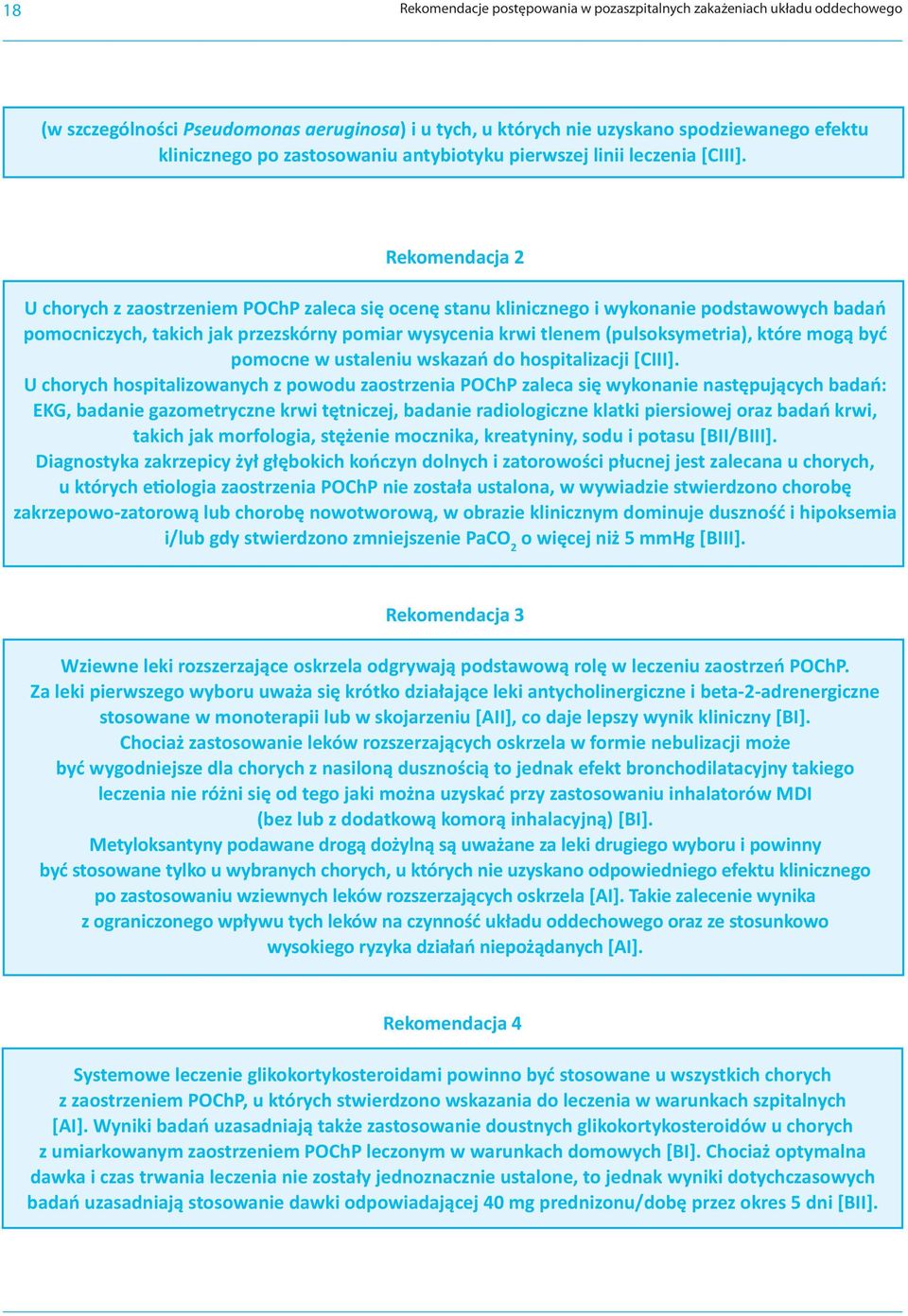 Rekomendacja 2 U chorych z zaostrzeniem POChP zaleca się ocenę stanu klinicznego i wykonanie podstawowych badań pomocniczych, takich jak przezskórny pomiar wysycenia krwi tlenem (pulsoksymetria),