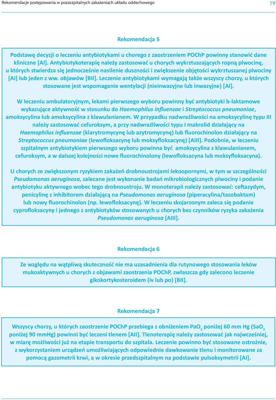 jeden z ww. objawów [BII]. Leczenie antybiotykami wymagają także wszyscy chorzy, u których stosowane jest wspomaganie wentylacji (nieinwazyjne lub inwazyjne) [AI].