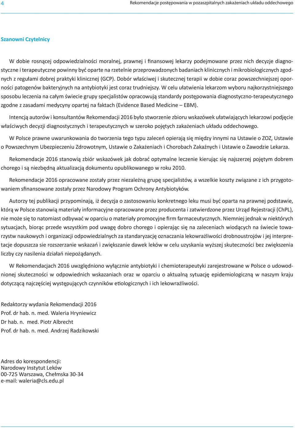 Dobór właściwej i skutecznej terapii w dobie coraz powszechniejszej oporności patogenów bakteryjnych na antybiotyki jest coraz trudniejszy.