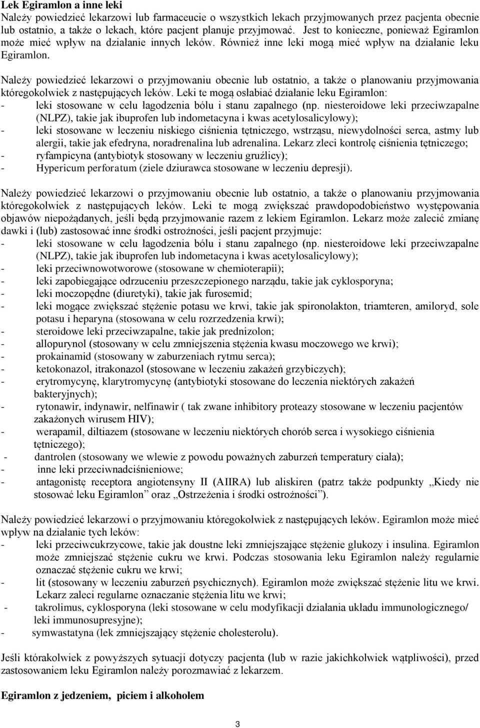 Należy powiedzieć lekarzowi o przyjmowaniu obecnie lub ostatnio, a także o planowaniu przyjmowania któregokolwiek z następujących leków.