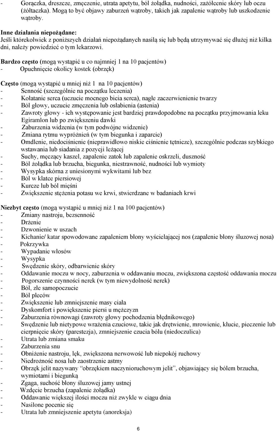 Inne działania niepożądane: Jeśli którekolwiek z poniższych działań niepożądanych nasilą się lub będą utrzymywać się dłużej niż kilka dni, należy powiedzieć o tym lekarzowi.
