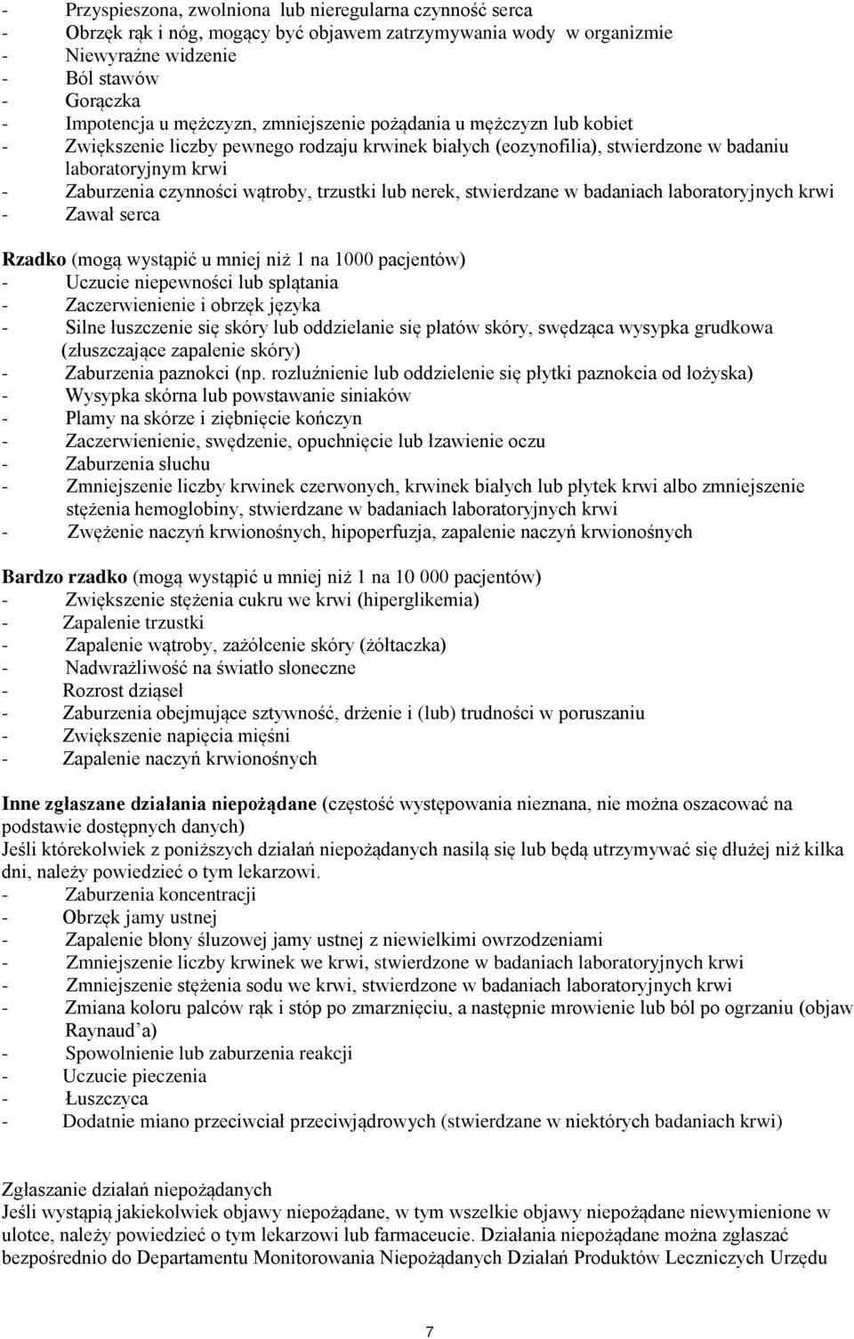 trzustki lub nerek, stwierdzane w badaniach laboratoryjnych krwi - Zawał serca Rzadko (mogą wystąpić u mniej niż 1 na 1000 pacjentów) - Uczucie niepewności lub splątania - Zaczerwienienie i obrzęk