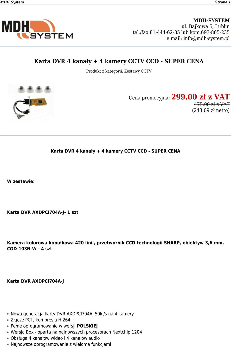 09 zł netto) Karta DVR 4 kanały + 4 kamery CCTV CCD - SUPER CENA W zestawie: Karta DVR AXDPCI704A-J- 1 szt Kamera kolorowa kopułkowa 420 linii, przetwornik CCD technologii SHARP, obiektyw 3,6