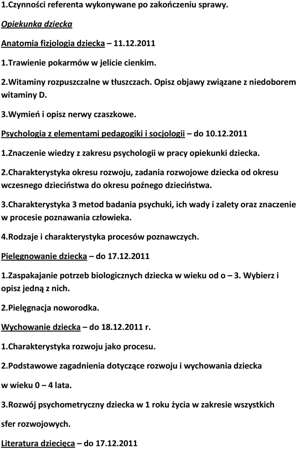 Znaczenie wiedzy z zakresu psychologii w pracy opiekunki dziecka. 2.Charakterystyka okresu rozwoju, zadania rozwojowe dziecka od okresu wczesnego dzieciństwa do okresu poźnego dzieciństwa. 3.