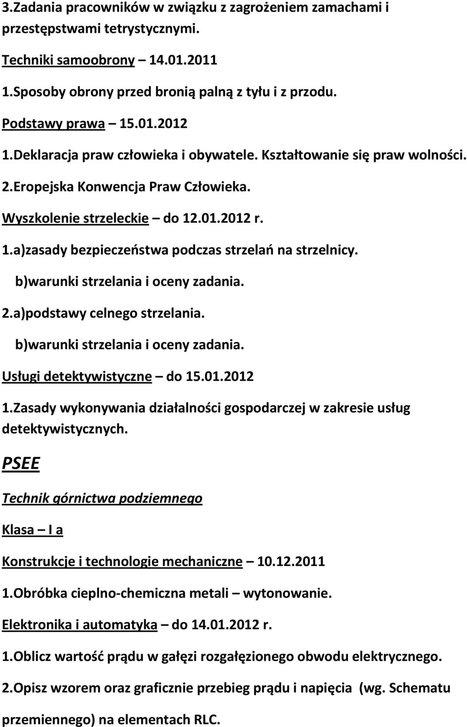 b)warunki strzelania i oceny zadania. 2.a)podstawy celnego strzelania. b)warunki strzelania i oceny zadania. Usługi detektywistyczne do 15.01.2012 1.