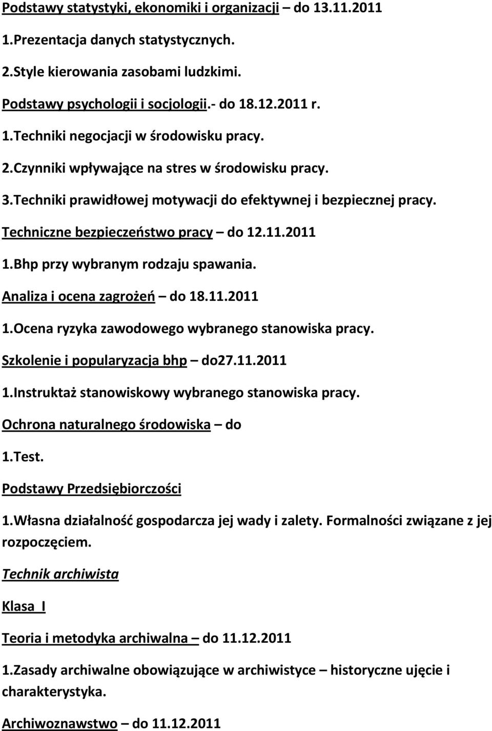 Bhp przy wybranym rodzaju spawania. Analiza i ocena zagrożeń do 18.11.2011 1.Ocena ryzyka zawodowego wybranego stanowiska pracy. Szkolenie i popularyzacja bhp do27.11.2011 1.Instruktaż stanowiskowy wybranego stanowiska pracy.