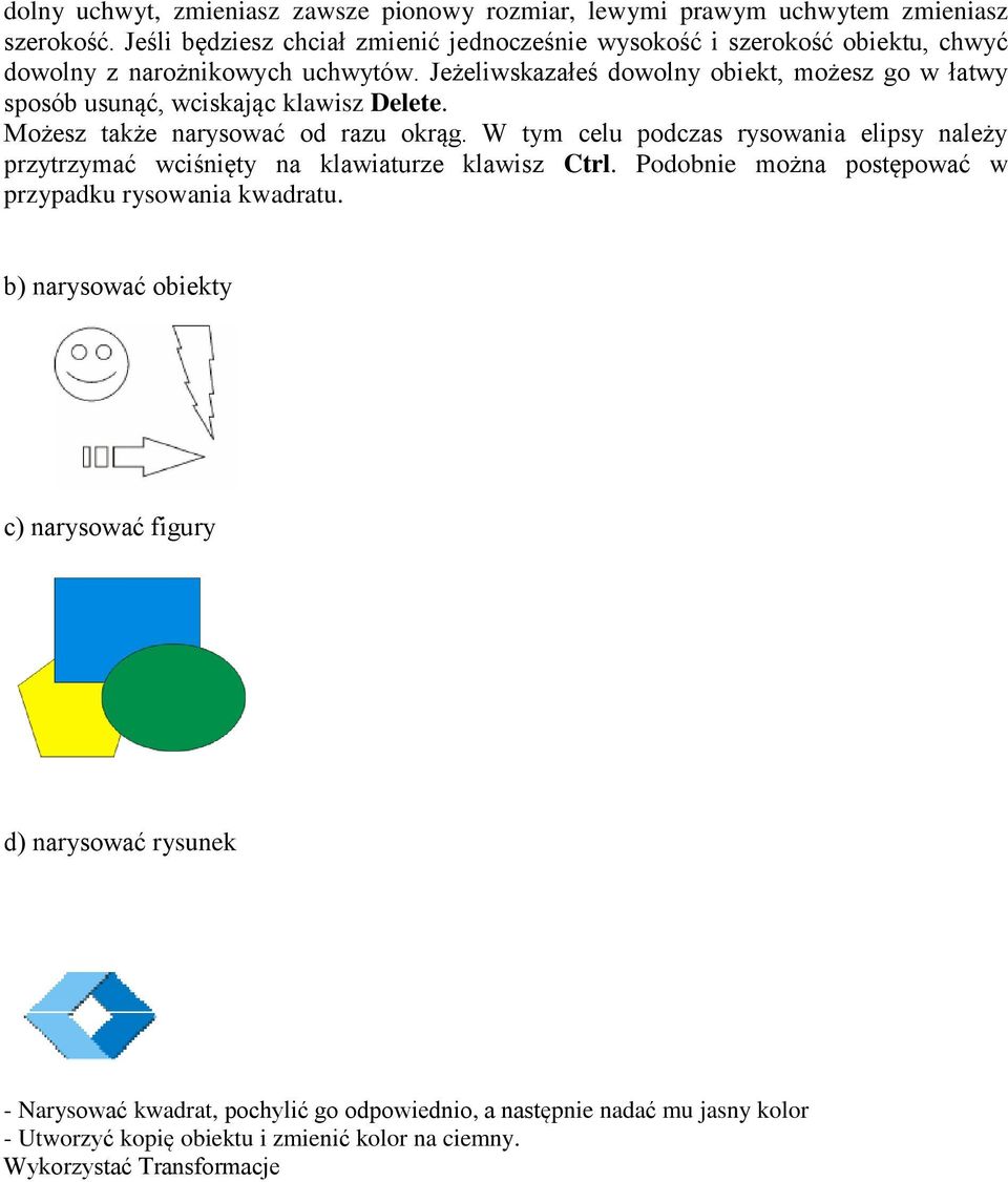 Jeżeliwskazałeś dowolny obiekt, możesz go w łatwy sposób usunąć, wciskając klawisz Delete. Możesz także narysować od razu okrąg.