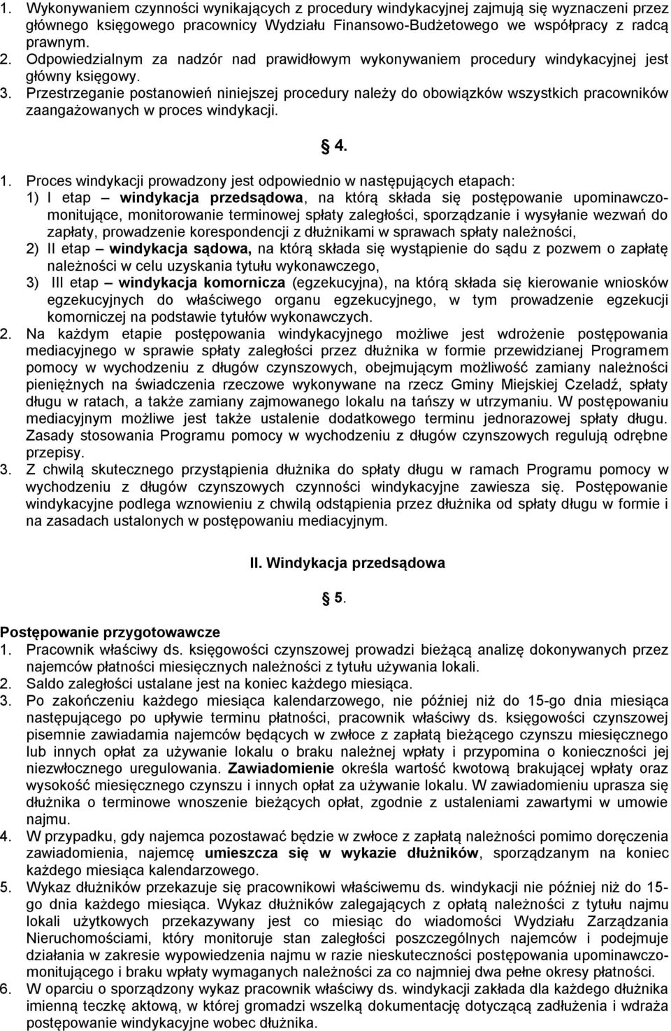 Przestrzeganie postanowień niniejszej procedury należy do obowiązków wszystkich pracowników zaangażowanych w proces windykacji. 4. 1.