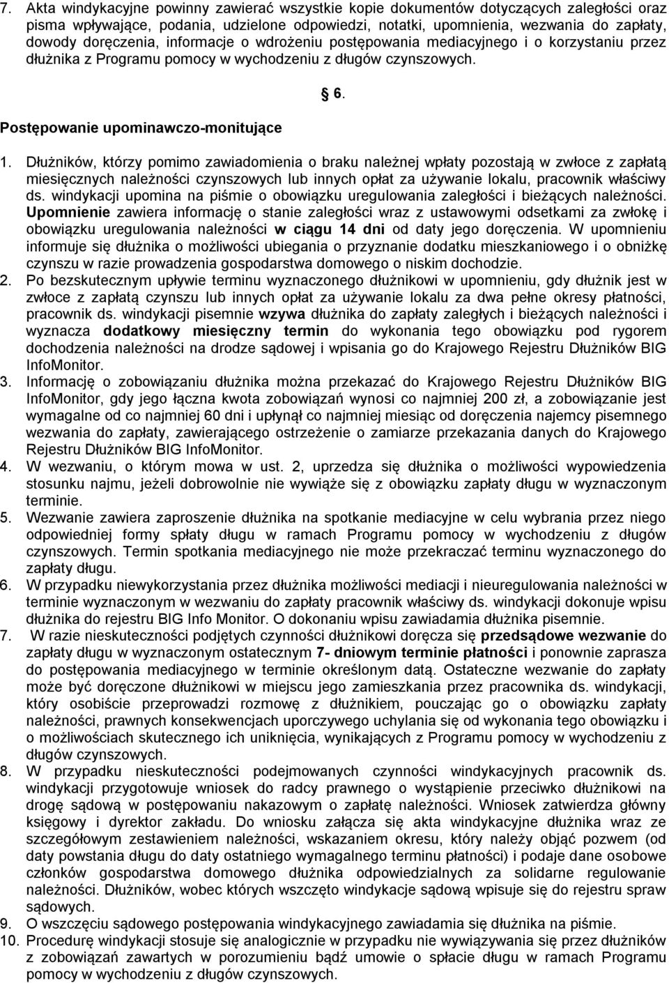 Dłużników, którzy pomimo zawiadomienia o braku należnej wpłaty pozostają w zwłoce z zapłatą miesięcznych należności czynszowych lub innych opłat za używanie lokalu, pracownik właściwy ds.