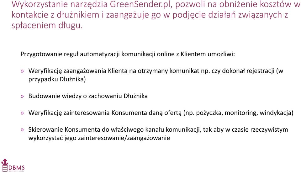 Przygotowanie reguł automatyzacji komunikacji online z Klientem umożliwi:» Weryfikację zaangażowania Klienta na otrzymany komunikat np.