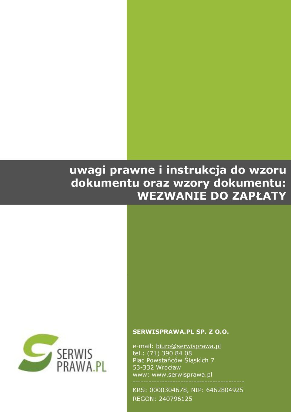 : (71) 390 84 08 Plac Powstańców Śląskich 7 53-332 Wrocław www: www.serwisprawa.