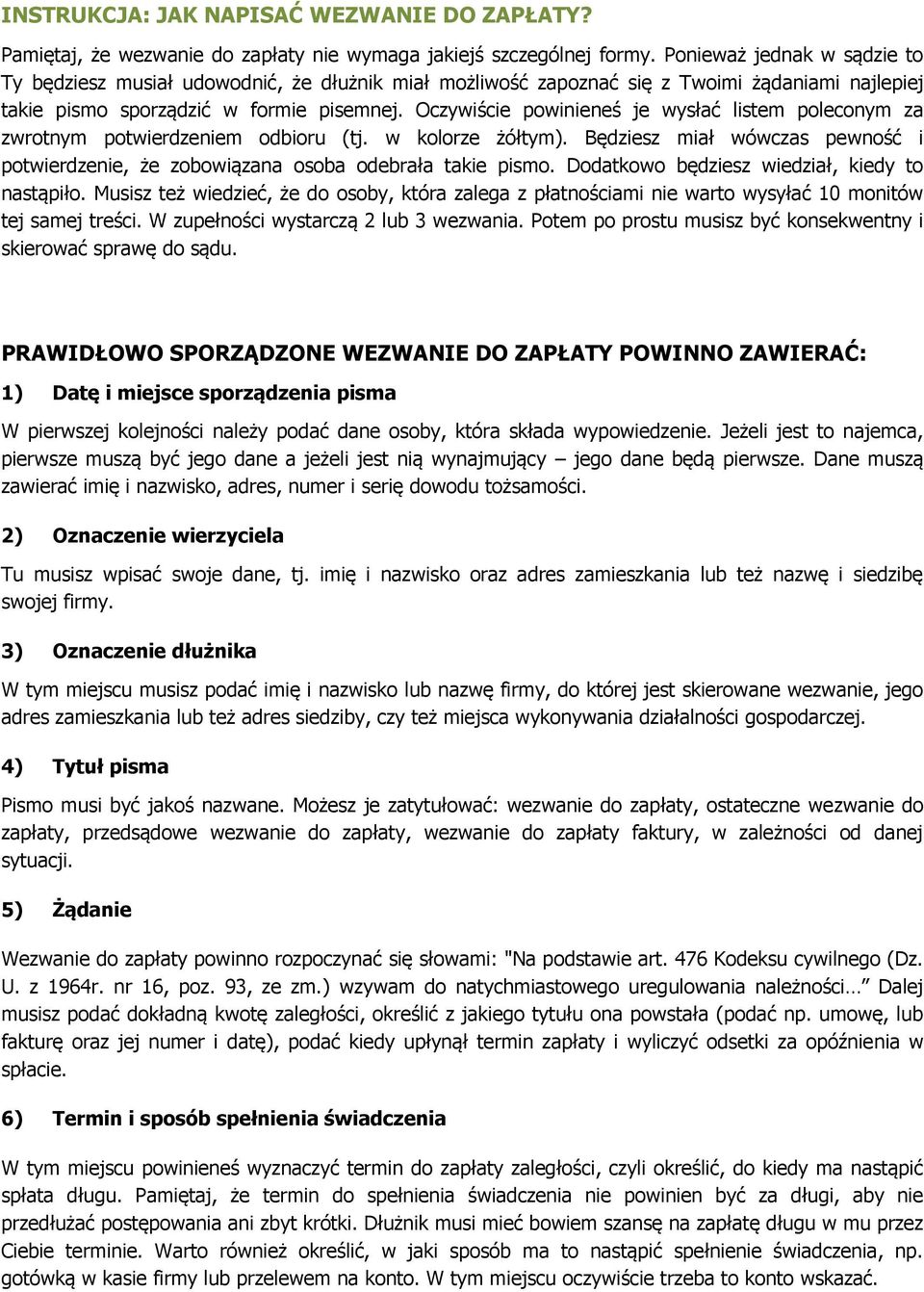 Oczywiście powinieneś je wysłać listem poleconym za zwrotnym potwierdzeniem odbioru (tj. w kolorze żółtym). Będziesz miał wówczas pewność i potwierdzenie, że zobowiązana osoba odebrała takie pismo.