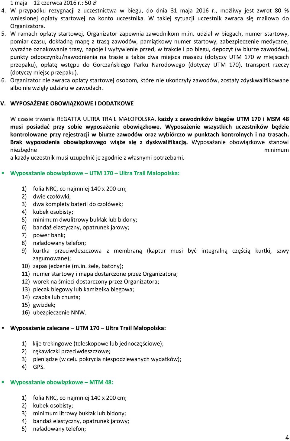 udział w biegach, numer startowy, pomiar czasu, dokładną mapę z trasą zawodów, pamiątkowy numer startowy, zabezpieczenie medyczne, wyraźne oznakowanie trasy, napoje i wyżywienie przed, w trakcie i po