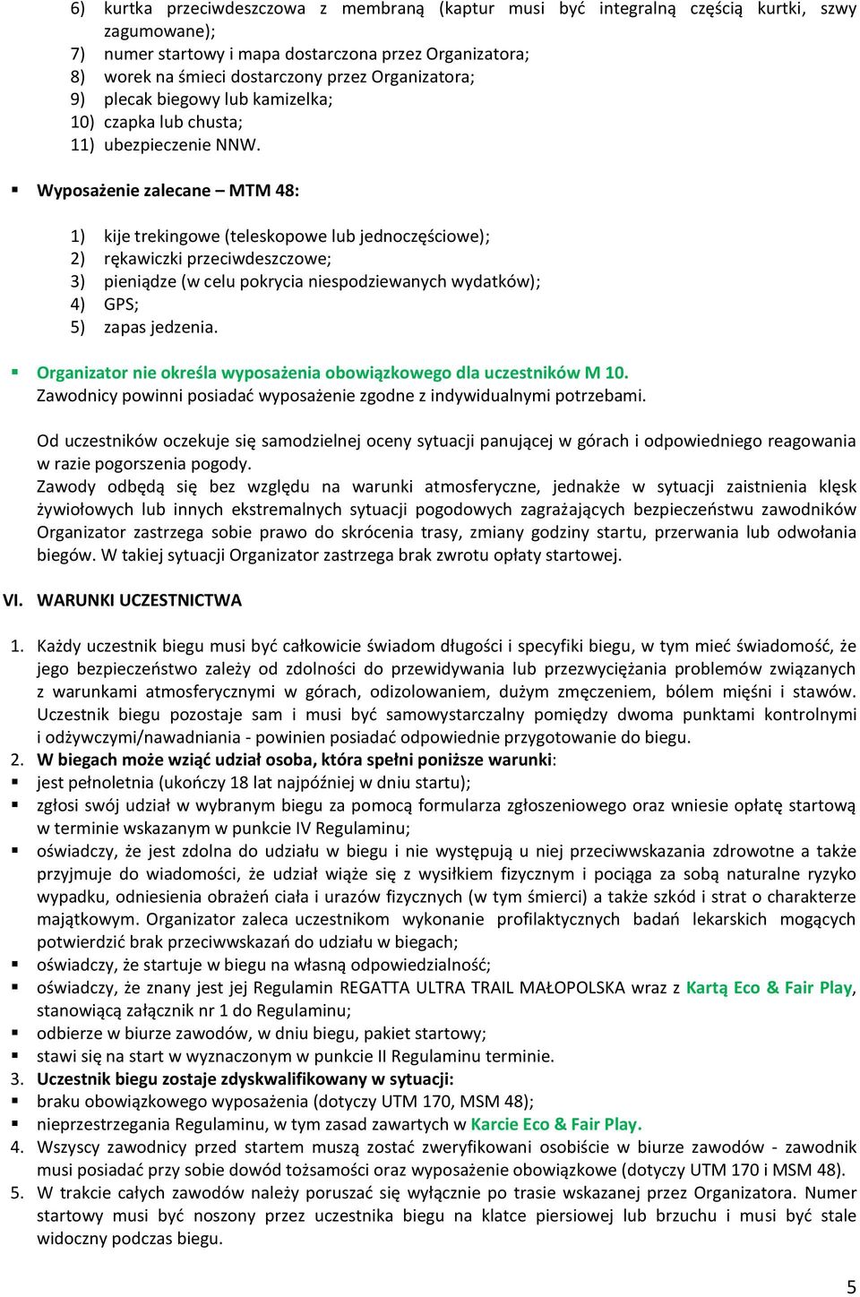 Wyposażenie zalecane MTM 48: 1) kije trekingowe (teleskopowe lub jednoczęściowe); 2) rękawiczki przeciwdeszczowe; 3) pieniądze (w celu pokrycia niespodziewanych wydatków); 4) GPS; 5) zapas jedzenia.