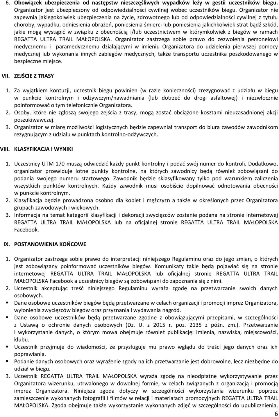 jakichkolwiek strat bądź szkód, jakie mogą wystąpić w związku z obecnością i/lub uczestnictwem w którymkolwiek z biegów w ramach REGATTA ULTRA TRAIL MAŁOPOLSKA.