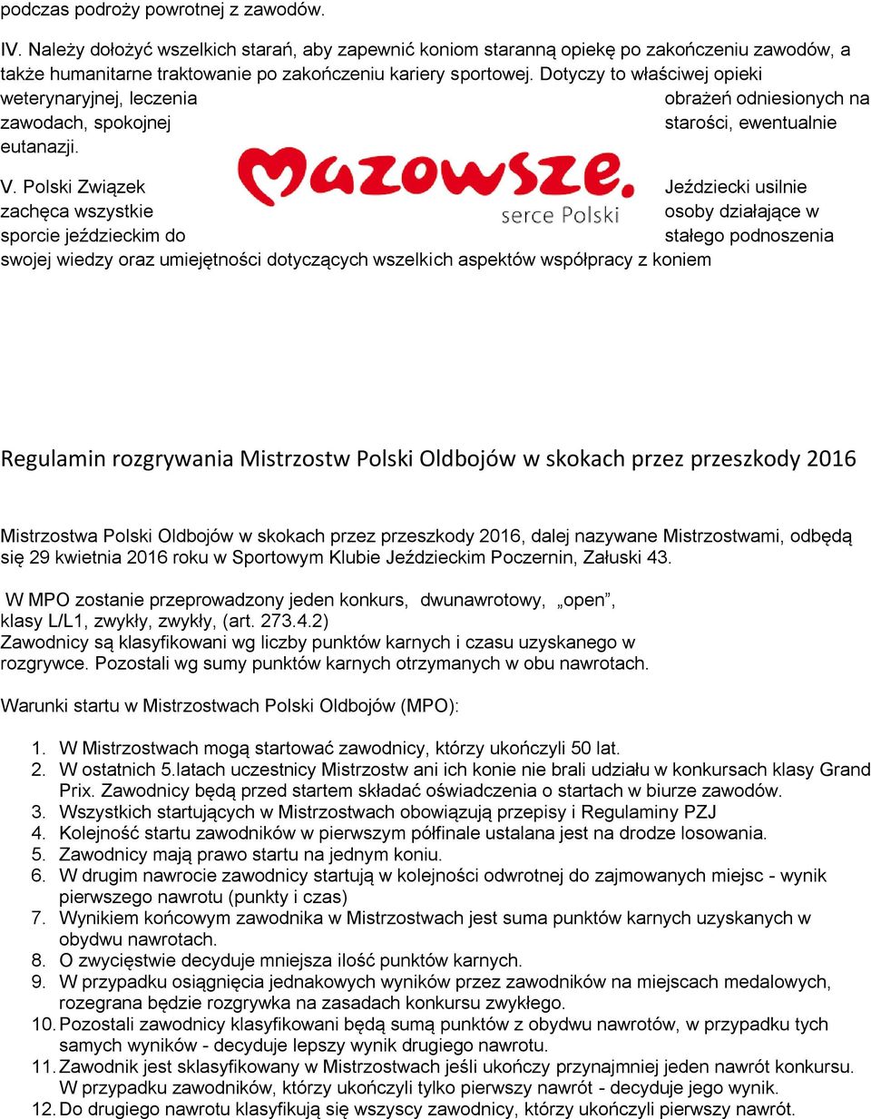 Polski Związek Jeździecki usilnie zachęca wszystkie osoby działające w sporcie jeździeckim do stałego podnoszenia swojej wiedzy oraz umiejętności dotyczących wszelkich aspektów współpracy z koniem