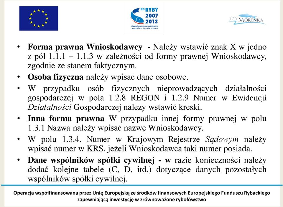 8 REGON i 1.2.9 Numer w Ewidencji Działalności Gospodarczej należy wstawić kreski. Inna forma prawna W przypadku innej formy prawnej w polu 1.3.