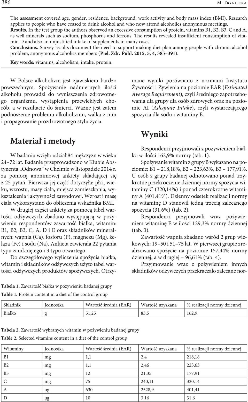 In the test group the authors observed an excessive consumption of protein, vitamins B1, B2, B3, C and A, as well minerals such as sodium, phosphorus and ferrous.